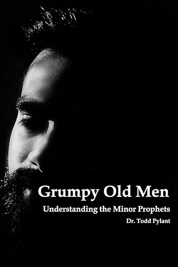 Book cover "Grumpy Old Men - Understanding the Minor Prophets by Todd. Pylant"